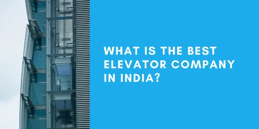 Top 10 Elevator Companies In India