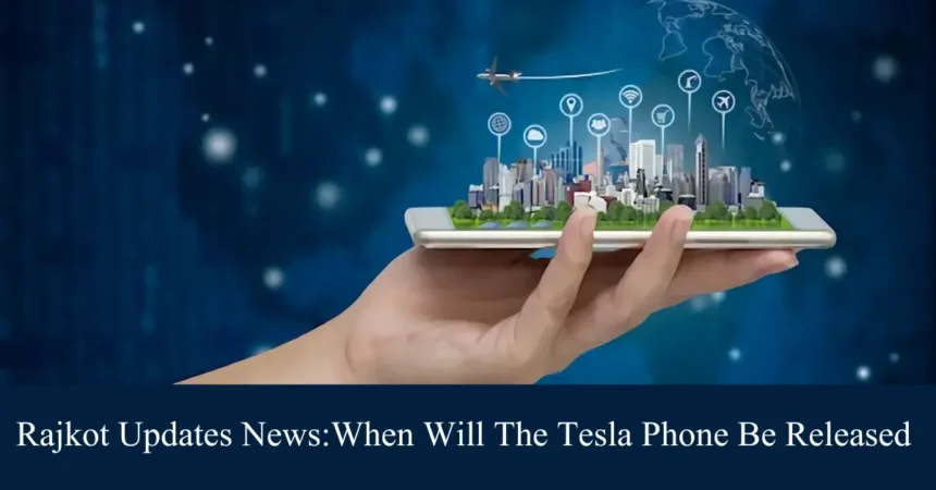 rajkot updates news:when will the tesla phone be released