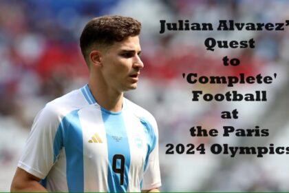 Julian Alvarez’s Quest to 'Complete' Football at the Paris 2024 Olympics