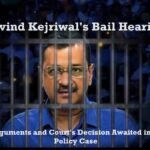 Arvind Kejriwal's Bail Hearing: Key Arguments and Court's Decision Awaited in Liquor Policy Case