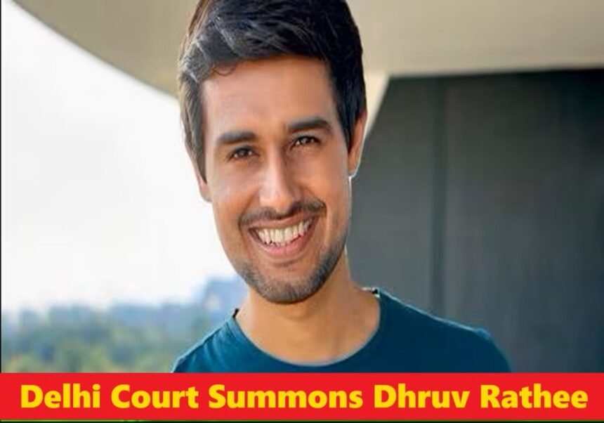 Delhi Court Summons Dhruv Rathee