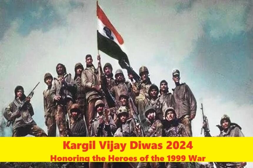 Kargil Vijay Diwas 2024: Honoring the Heroes of the 1999 War