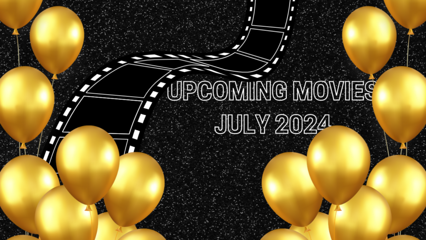 Upcoming Movies July 2024: A Cinematic Extravaganza