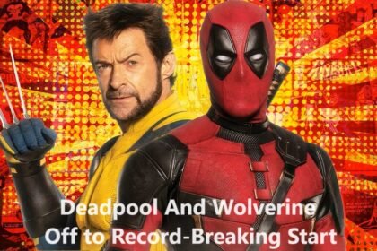 'Deadpool And Wolverine' Off to Record-Breaking Start