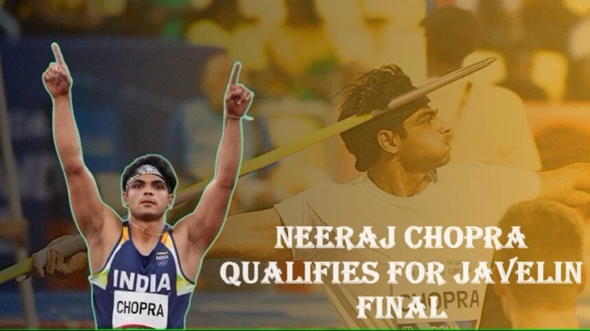 Neeraj Chopra Shines at the Paris 2024 Olympics: Qualifies for Javelin Final